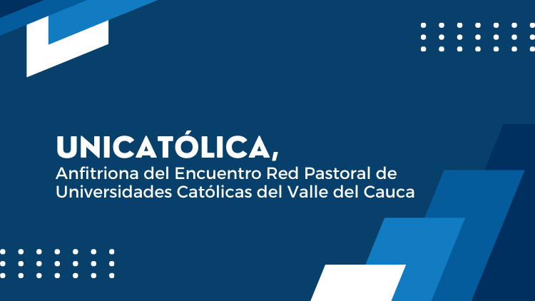 UNICATÓLICA, anfitriona del Encuentro Red Pastoral de Universidades Católicas del Valle del Cauca