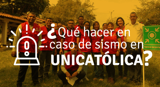 ¿Qué hacer en caso de sismo en UNICATÓLICA? ¿Qué hacer en caso de sismo en UNICATÓLICA?