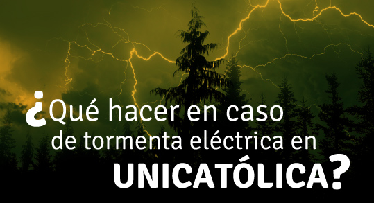 ¿Qué hacer en caso de tormenta eléctrica en UNICATÓLICA? ¿Qué hacer en caso de tormenta eléctrica en UNICATÓLICA?